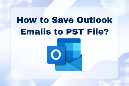 Save Outlook Emails to PST File