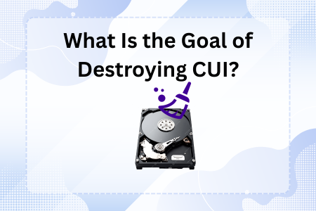 What Is the Goal of Destroying CUI